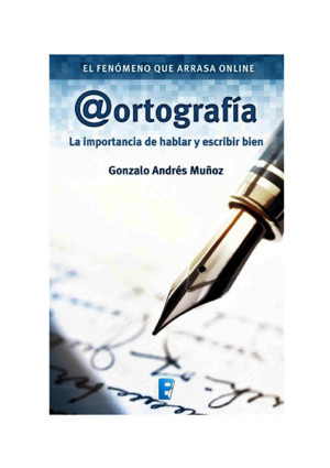 306571321 Ortografia La Importancia de Hablar y Escribir Bien de Gonzalo Andres Munoz PDF
