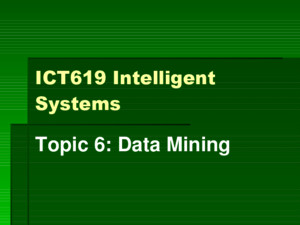 ICT619 Intelligent Systems Topic 6: Data Mining ICT6192 Data Mining  Introduction  Business Applications of Data Mining  Data Mining Activities 