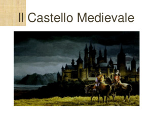 Il Castello Medievale Come nasce il castello Con il feudalesimo nasce l’ esigenza dei signori di residenze fortificate Castello come semplice torre circondata