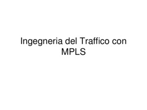 Ingegneria del Traffico con MPLS R1 R3 R2 Percorso Sottoutilizzato 550 Mbit/s 100 Mbit/s Congestione ! R4 R5 R6 R7 R8 R3R5 NH Dest IP convenzionale: