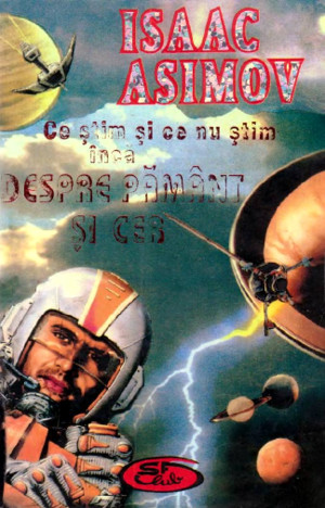 Isaac Asimov-Ce Stimnvn Si Ce Nu Stim Inca Despre Pamant Si Cer-Bucuresti, Editura Elis (1996)