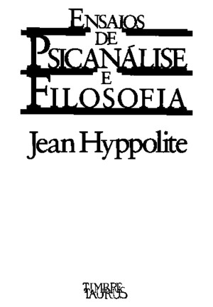 Jean Hyppolite - Ensaios de Psicanálise e Filosofia