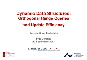 Konstantinos Tsakalidis 1 Dynamic Data Structures: Orthogonal Range Queries and Update Efficiency Konstantinos Tsakalidis PhD Defense 23 September 2011