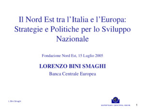 L Bini-Smaghi Fondazione Nord Est 15 Luglio 2005 1 Il Nord Est tra l’Italia e l’Europa: Strategie e Politiche per lo Sviluppo Nazionale Fondazione Nord