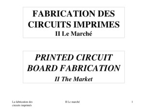 La fabrication des circuits imprimés II Le marché1 FABRICATION DES CIRCUITS IMPRIMES II Le Marché PRINTED CIRCUIT BOARD FABRICATION II The Market