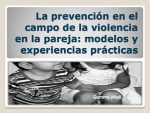 La prevención en el campo de la violencia en la pareja: modelos y experiencias prácticas COPC 2011