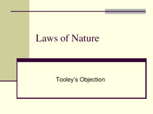 Laws of Nature Tooley’s Objection The Underdetermination Objection Tooley’s example L1: Every 1-10 interaction results in a bond L2: Every 1-10 interaction
