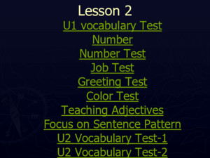 Lesson 2 U1 vocabulary Test U1 vocabulary Test Number Test Number Test Job Test Job Test Greeting Test Greeting Test Color Test Color Test Teaching Adjectives
