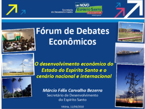 Márcio Félix Carvalho Bezerra Secretário de Desenvolvimento do Espírito Santo Vitória, 11/06/2010 Fórum de Debates Econômicos O desenvolvimento econômico