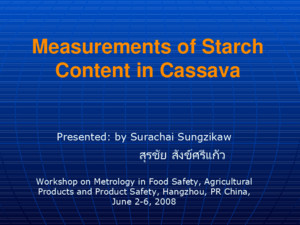 Measurements of Starch Content in Cassava Presented: by Surachai Sungzikaw สุรชัย สังข์ศรีแก้ว สุรชัย สังข์ศรีแก้ว Workshop on Metrology in Food Safety,