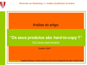 Mestrado em Marketing >> Análise Qualitativa de Dados Análise do artigo: Os seus produtos são hard-to-copy ? Prof Doutor José Veríssimo Elaborado por: