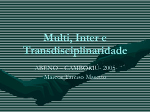 Multi, Inter e Transdisciplinaridade ABENO – CAMBORIÚ- 2005 Marcos Tarciso Masetto