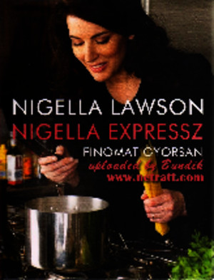 Nigella Expressz - Finomat Gyorsan