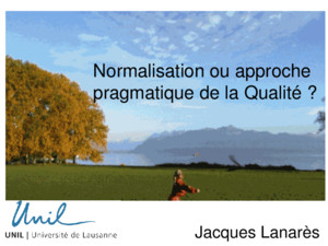 Normalisation ou approche pragmatique de la Qualité ? Jacques Jacques Lanarès