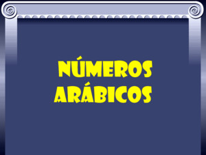 Números ARÁBICOS Os números que todos usamos (1,2,3,4, etc) são llamados números arábicos para distinguí-los dos números romanos (I,II,III,IV,V,VI,