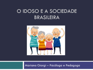O Idoso e a Sociedade Brasileira