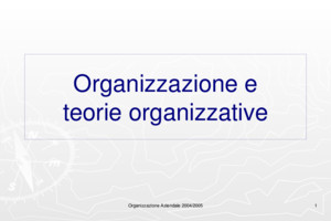 Organizzazione Aziendale 2004/2005 1 Organizzazione e teorie organizzative