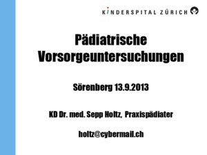 Pädiatrische Vorsorgeuntersuchungen Sörenberg 1392013 KD Dr med Sepp Holtz, Praxispädiater holtzcybermailch
