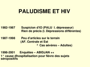 PALUDISME ET HIV 1982-1987 Suspicion dIO (PALU I dépresseur) Rien de précis (I Dépressions différentes) 1987-1998 Peu darticles sur le terrain (AF Centrale