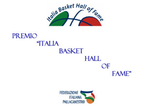PREMIO ITALIA BASKET HALL OF FAME IL REGOLAMENTO Art 1 Istituzione La Federazione Italiana Pallacanestro istituisce il premio Italia Basket Hall of