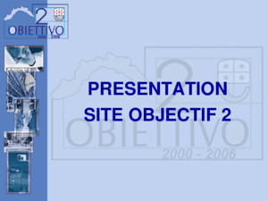 PRESENTATION SITE OBJECTIF 2 Con Decisione n C (2001) 2044 del 7 settembre 2001 la Commissione Europea ha approvato il Documento Unico di Programmazione