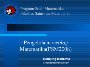 Program Studi Matematika Fakultas Sains dan Matematika Tundjung Mahatma tmahatmagmailcom Pengelolaan weblog Matematika(FSM2008)