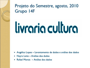 Projeto do Semestre, agosto, 2010 Grupo 14F Angélica Lopes – Levantamento de dados e análise dos dados Nayra Leite – Análise dos dados Rafael Morais –