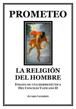 Prometeo, la religión del Hombre (P Álvaro Calderón)