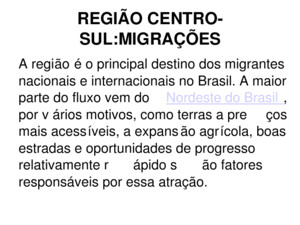 REGIÃO CENTRO- SUL:MIGRAÇÕES A região é o principal destino dos migrantes nacionais e internacionais no Brasil A maior parte do fluxo vem do Nordeste