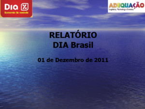 RELATÓRIO DIA Brasil 01 de Dezembro de 2011 Cliente: Dia Brasil Data da Distribuição: 01 e 02 de dezembro de 2011 Cidade: Novo Hamburgo - RS Equipe: