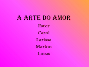 A Arte do Amor Ester Carol Larissa Marlon Lucas A Arte do amor A arte é amor a arte é carinho A arte é Deus a arte vem do filho! Olhe a arte passando