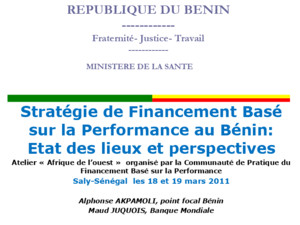 REPUBLIQUE DU BENIN ------------ Fraternité- Justice- Travail ------------ Stratégie de Financement Basé sur la Performance au Bénin: Etat des lieux et