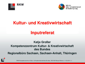 RKW Kompetenzzentrum Kultur- & Kreativwirtschaft des Bundes | NOVUM Messe Weimar | 11052011 | 1 Kultur- und Kreativwirtschaft Inputreferat Katja Großer