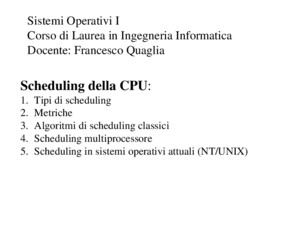Scheduling della CPU: 1Tipi di scheduling 2Metriche 3Algoritmi di scheduling classici 4Scheduling multiprocessore 5Scheduling in sistemi operativi