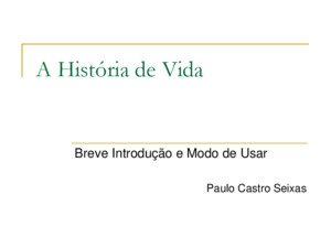A História de Vida Breve Introdução e Modo de Usar Paulo Castro Seixas
