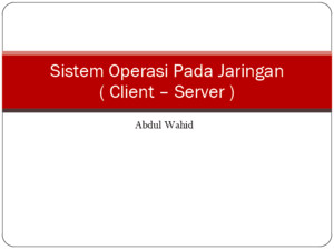 Sistem Operasi Pada Jaringan ( Client – Server )