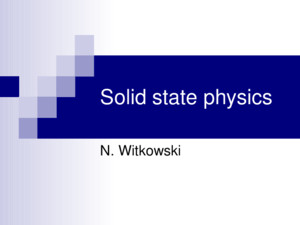 Solid state physics N Witkowski Based on « Introduction to Solid State Physics » 8th edition Charles Kittel Lecture notes from Gunnar Niklasson http://wwwteknikuuse/ftf/education/ftf1/FTFI_forsta_sidanhtml