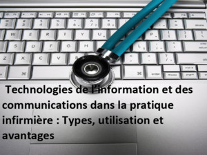 Technologies de l’information et des communications dans la pratique infirmière : Types, utilisation et avantages 1