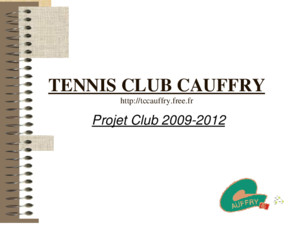 TENNIS CLUB CAUFFRY http://tccauffryfreefr Projet Club 2009-2012 21/05/2014