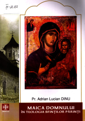 Adrian Lucian Dinu - Maica Domnului in Teologia Sfintilor Parintipdf
