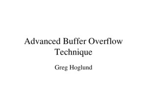 Advanced Buffer Overflow Technique Greg Hoglund Attack Theory Formalize the Attack Method Re-Use of Attack Code Separate the Deployment from the Payload