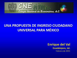 04-02-11 UNA PROPUESTA DE INGRESO CIUDADANO UNIVERSAL PARA MÉXICO - Enrique del Val