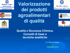 Valorizzazione dei prodotti agroalimentari di qualità Qualità e Sicurezza Chimica Concetti di base e tecniche analitiche Dr Manuel Sergi msergiuniteit